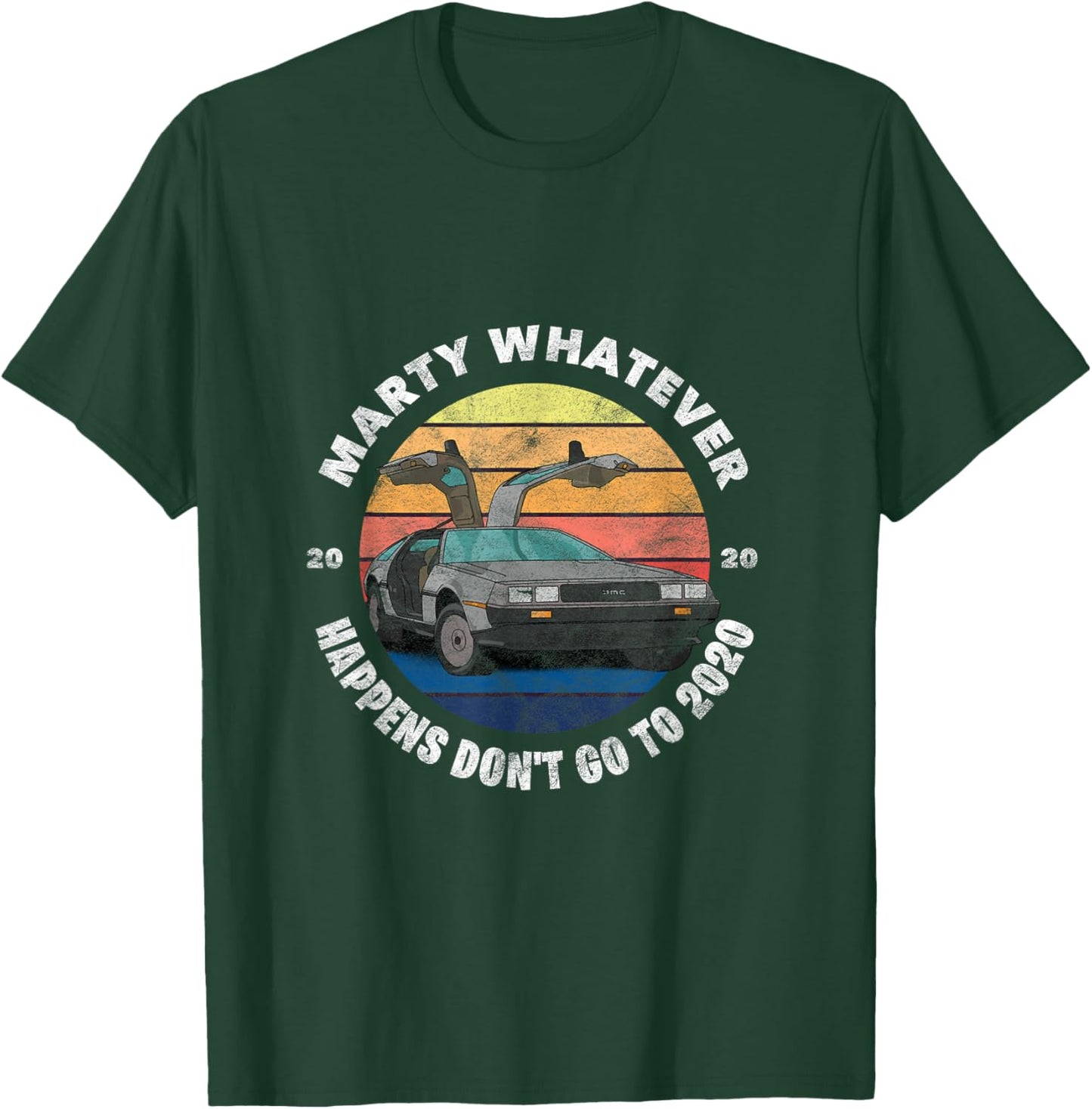 Marty Whatever Happens Don't Ever Go to 2020 T-Shirt - T-Shirt | Forest