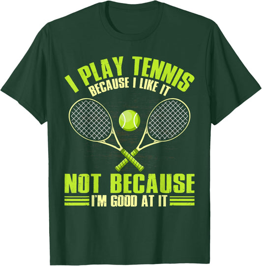 I play Tennis because I like it not because I'm good at T-Shirt - T-Shirt | Forest