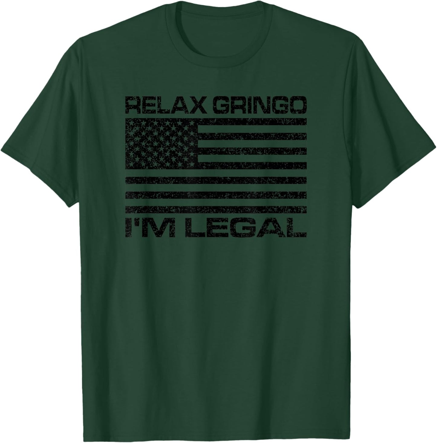 Relax Gringo I'm Legal USA Flag American Citizen T-Shirt - T-Shirt | Forest