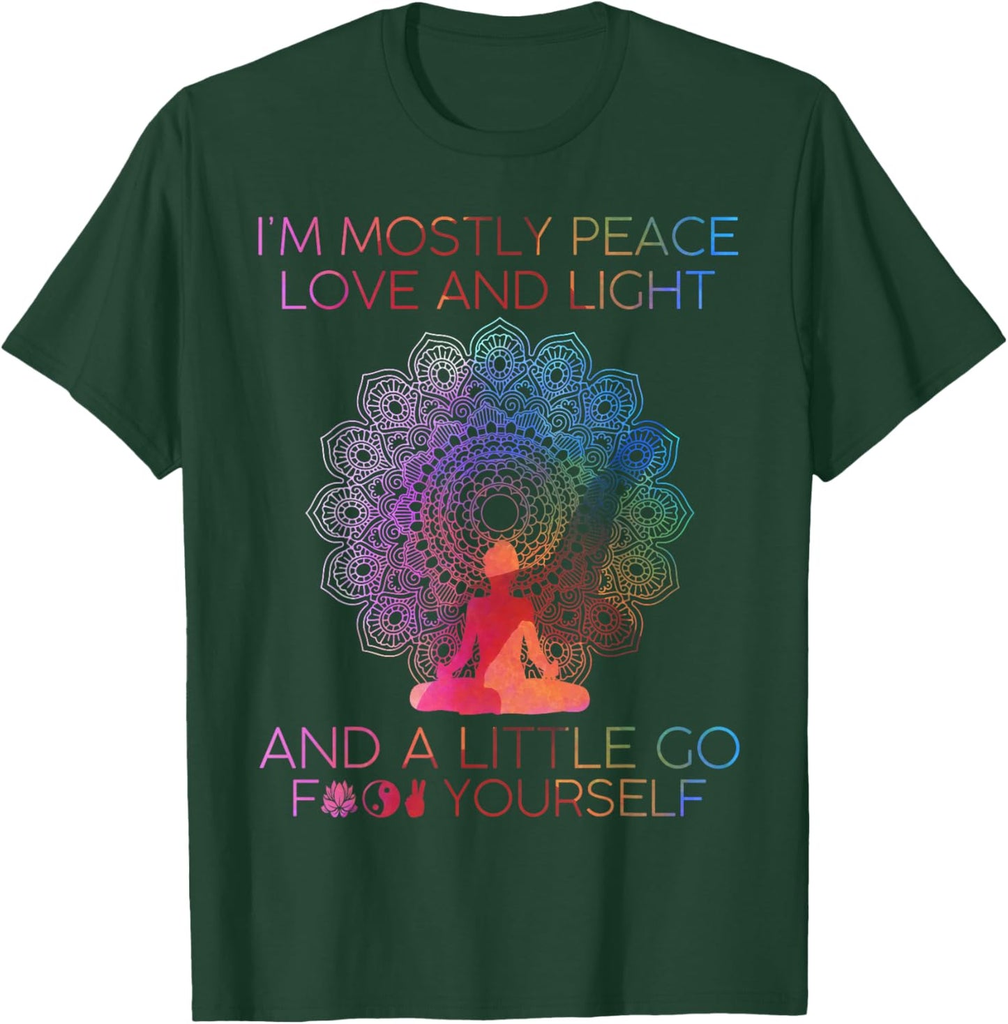 I'm Mostly Peace Love And Light & A Little Go Yoga T-Shirt - T-Shirt | Forest