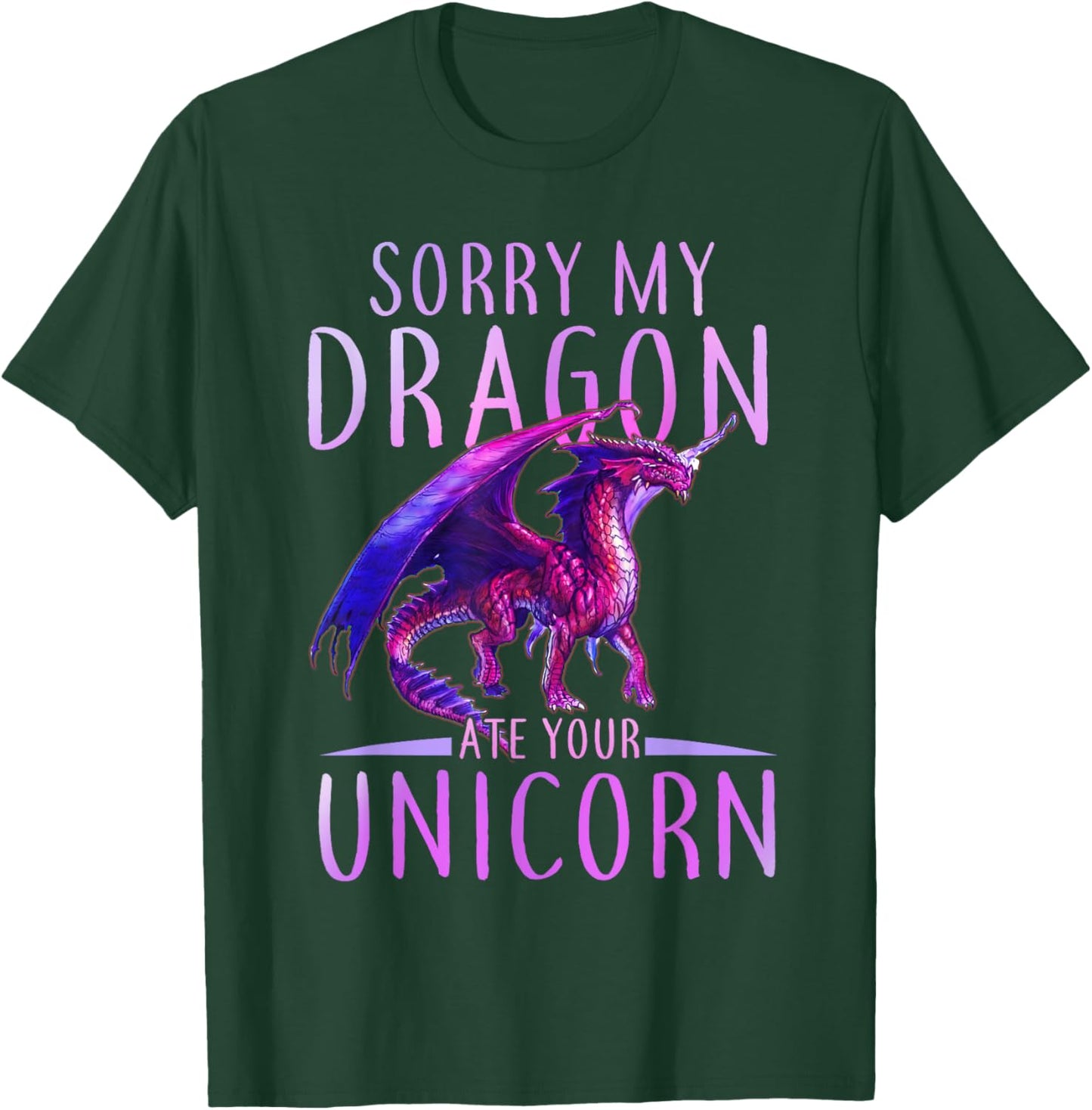 Funny Sorry My Dragon Ate Your Unicorn T-Shirt - T-Shirt | Forest
