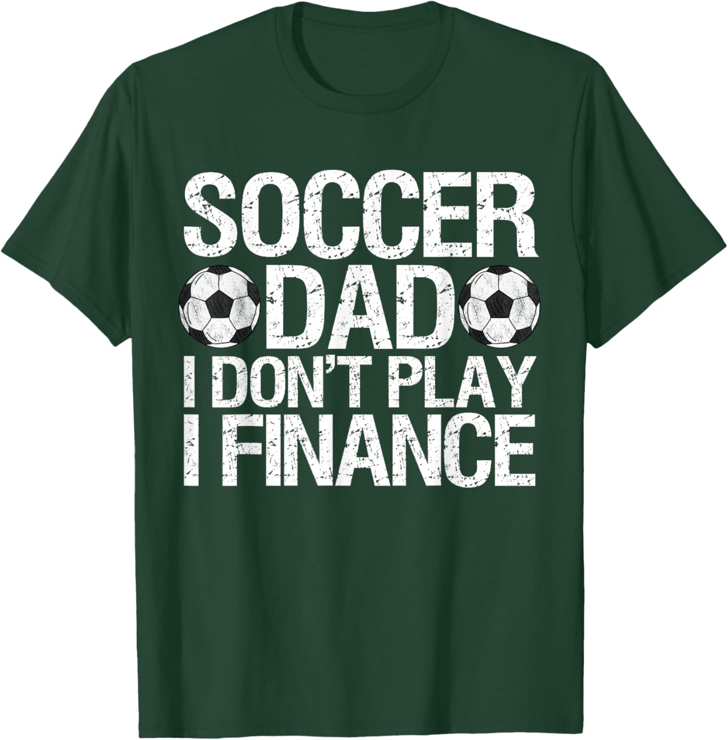 Funny Soccer Dad I Don't Play I Finance T-Shirt - T-Shirt | Forest