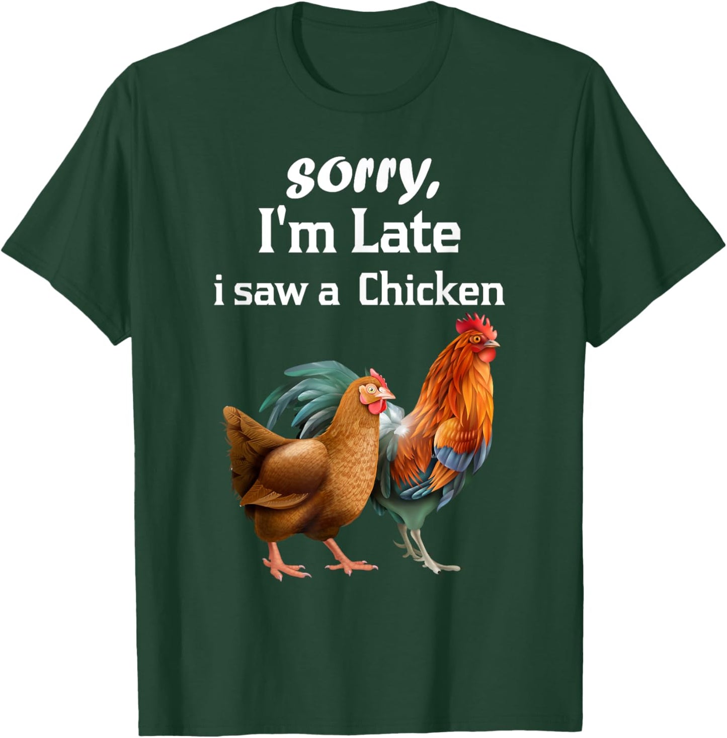 sorry i'm late i saw a Chicken funny Chicken T-Shirt - T-Shirt | Forest