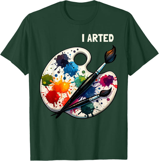 I Arted Funny Artist Painting Art Lover Painter T-Shirt - T-Shirt | Forest