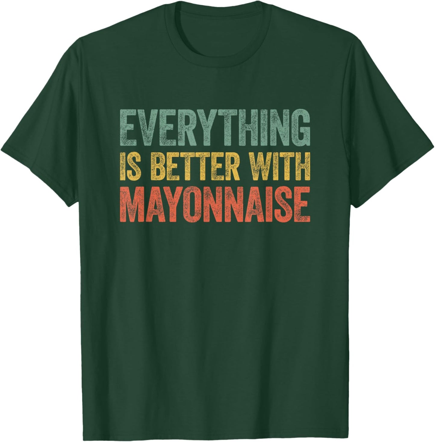 Everything Is Better With Mayonnaise T-Shirt - T-Shirt | Forest