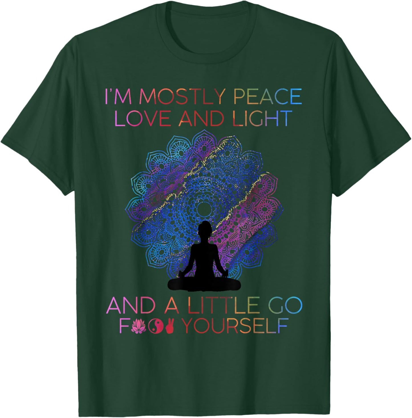 I'm Mostly Peace Love And Light & A Little Go Yoga T-Shirt - T-Shirt | Forest