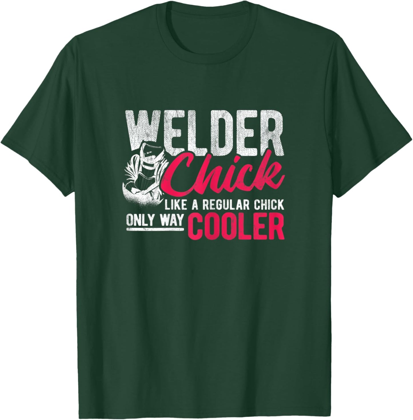 Chick Like Regular Way Cooler Weld Welder Welding T-Shirt - T-Shirt | Forest