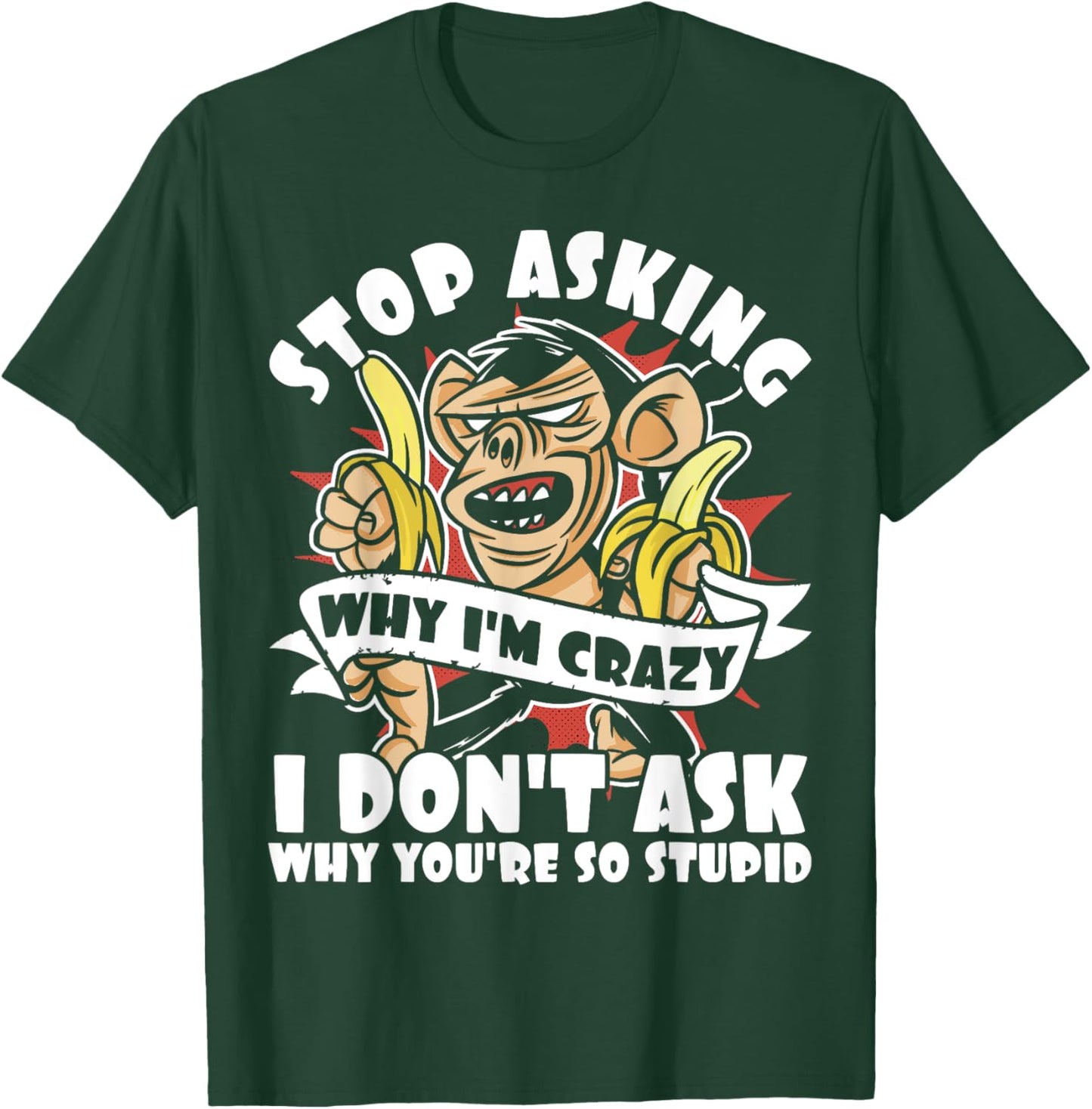 Stop Asking Why I'm Crazy, Bananas, Sarcastic Funny Monkey T-Shirt - T-Shirt | Forest