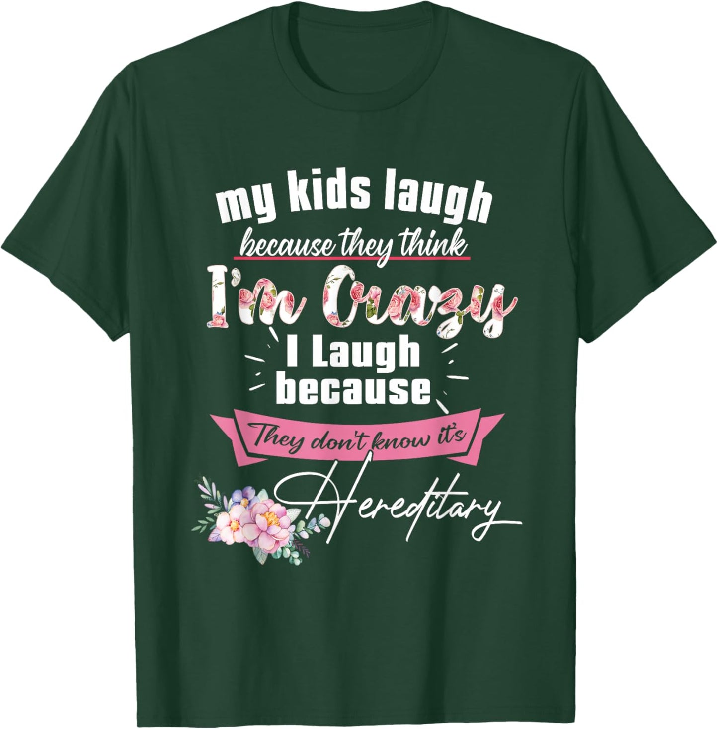 My Kids Laugh Because They Think I'm Crazy I Laugh Because T-Shirt - T-Shirt | Forest