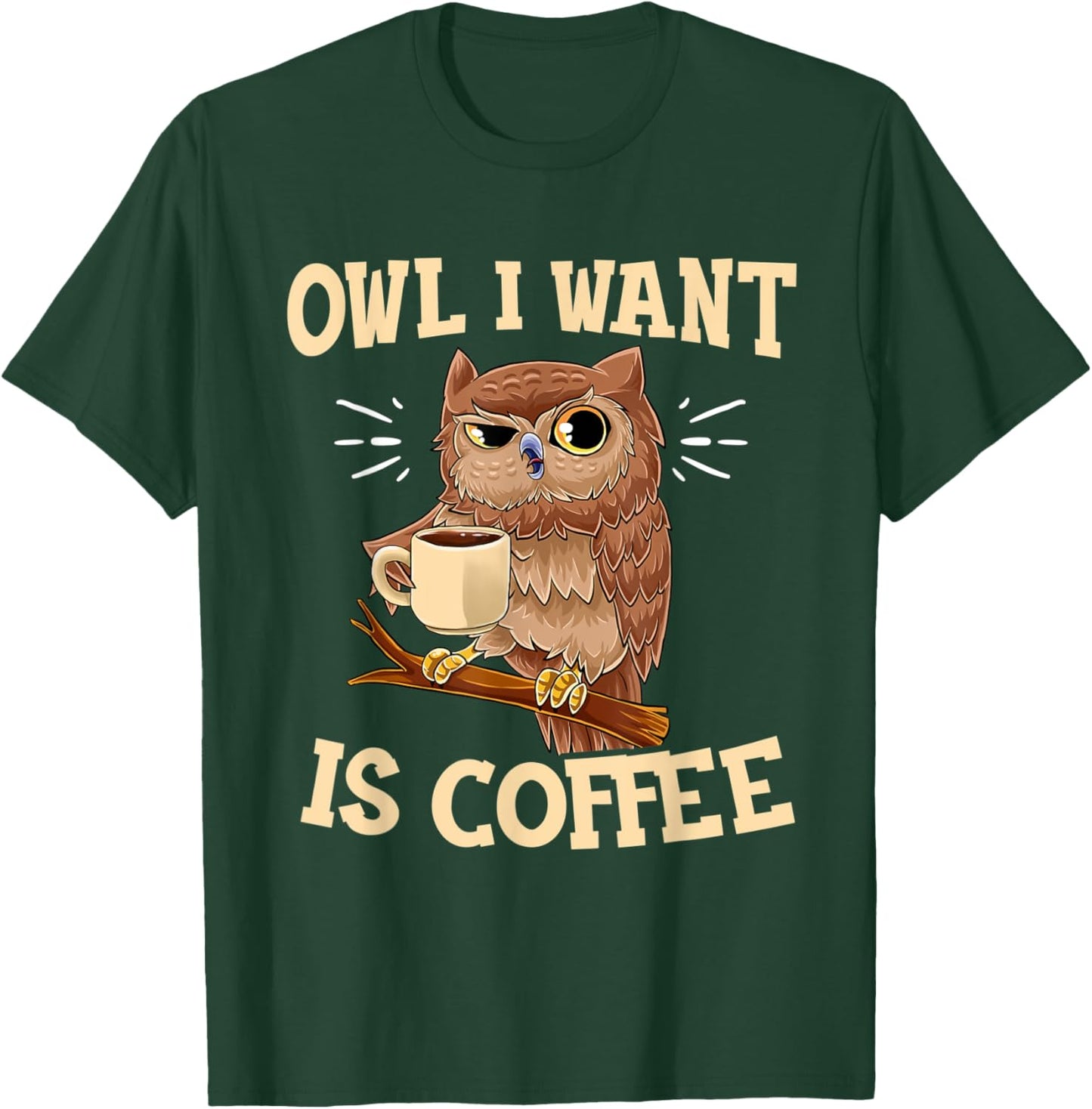 Owl I Want Is Coffee Funny Coffee Owl Saying T-Shirt - T-Shirt | Forest