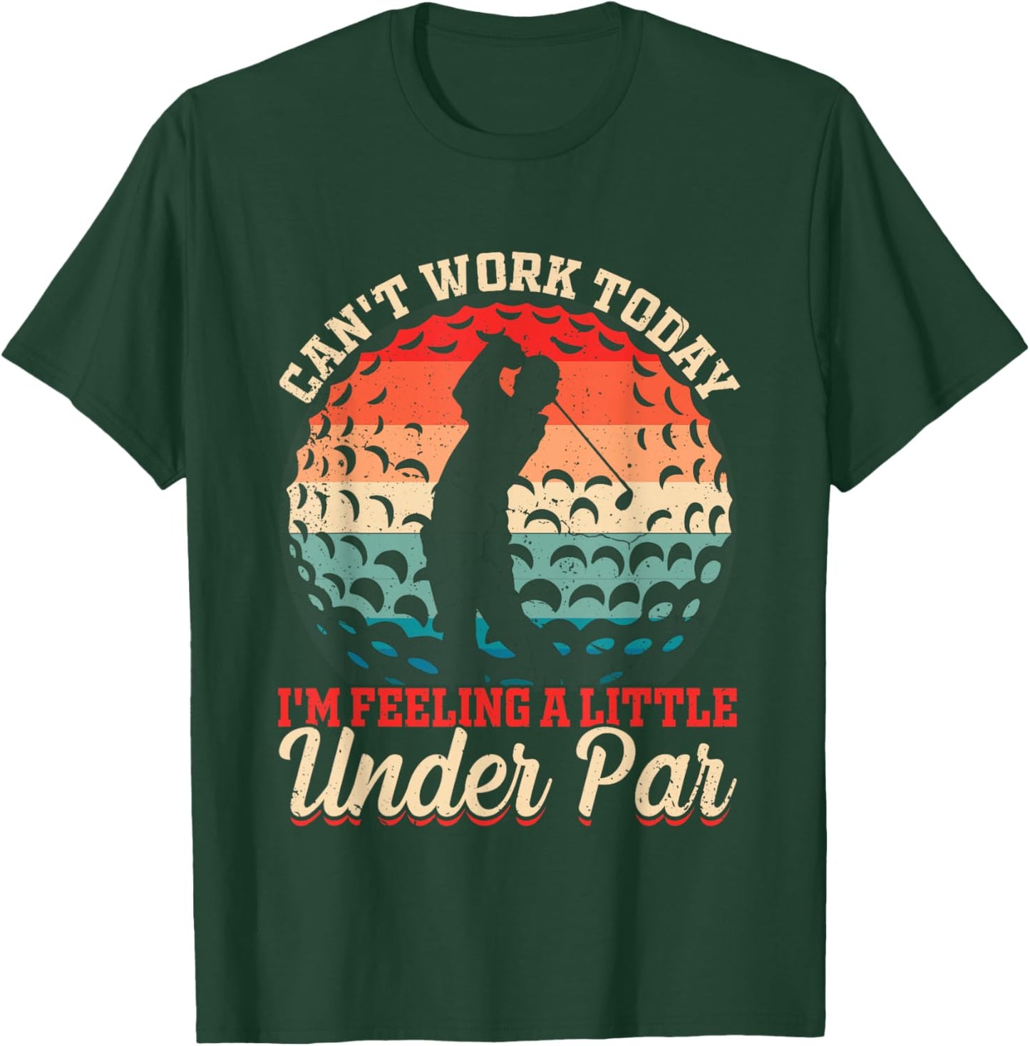 Can't Work Today I'm Feeling a Little Under Par- Golf Golfer T-Shirt - T-Shirt | Forest