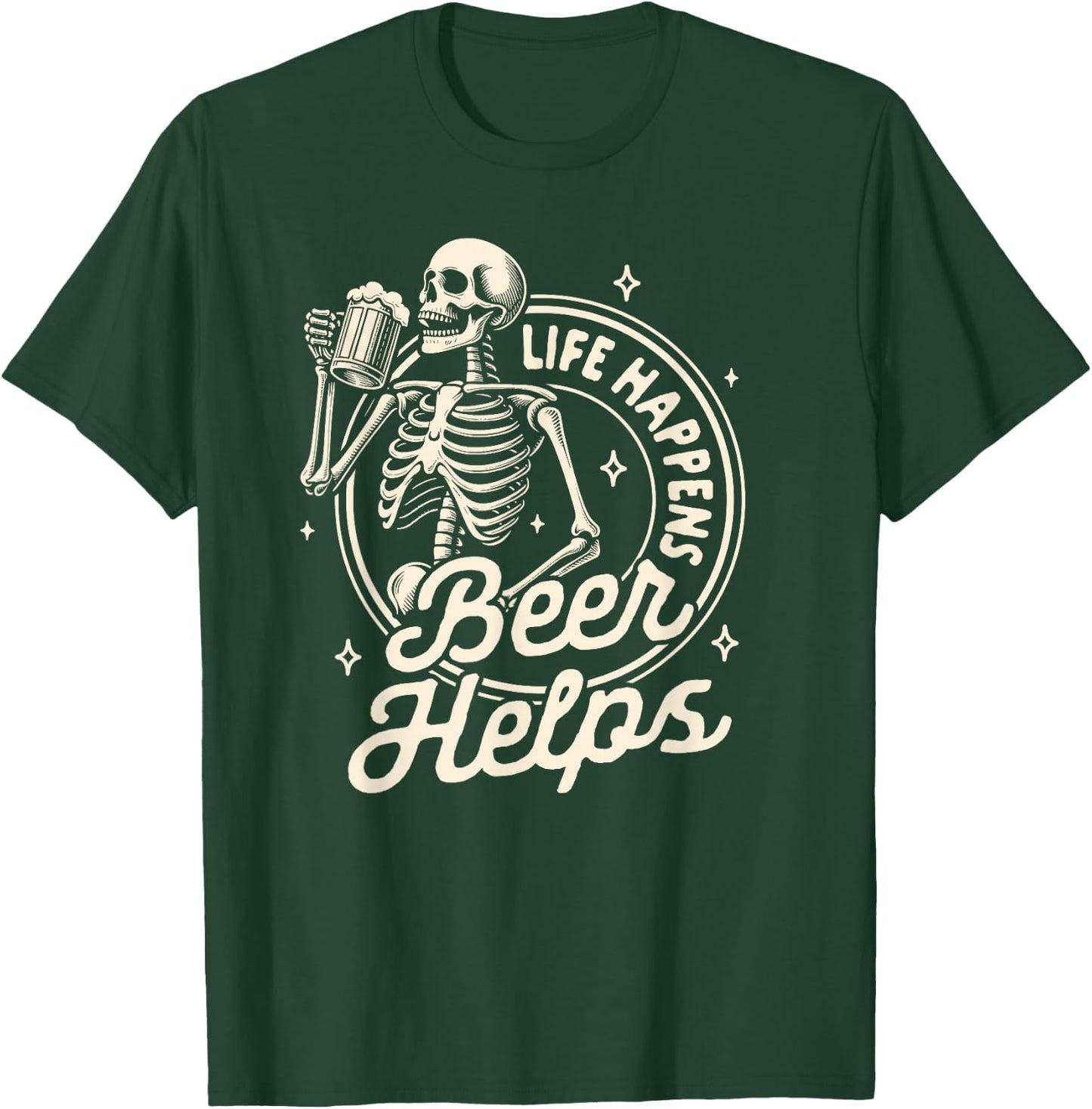 Beer Lover Drinking Party Skeleton Life Happens Beer Helps T-Shirt - T-Shirt | Forest