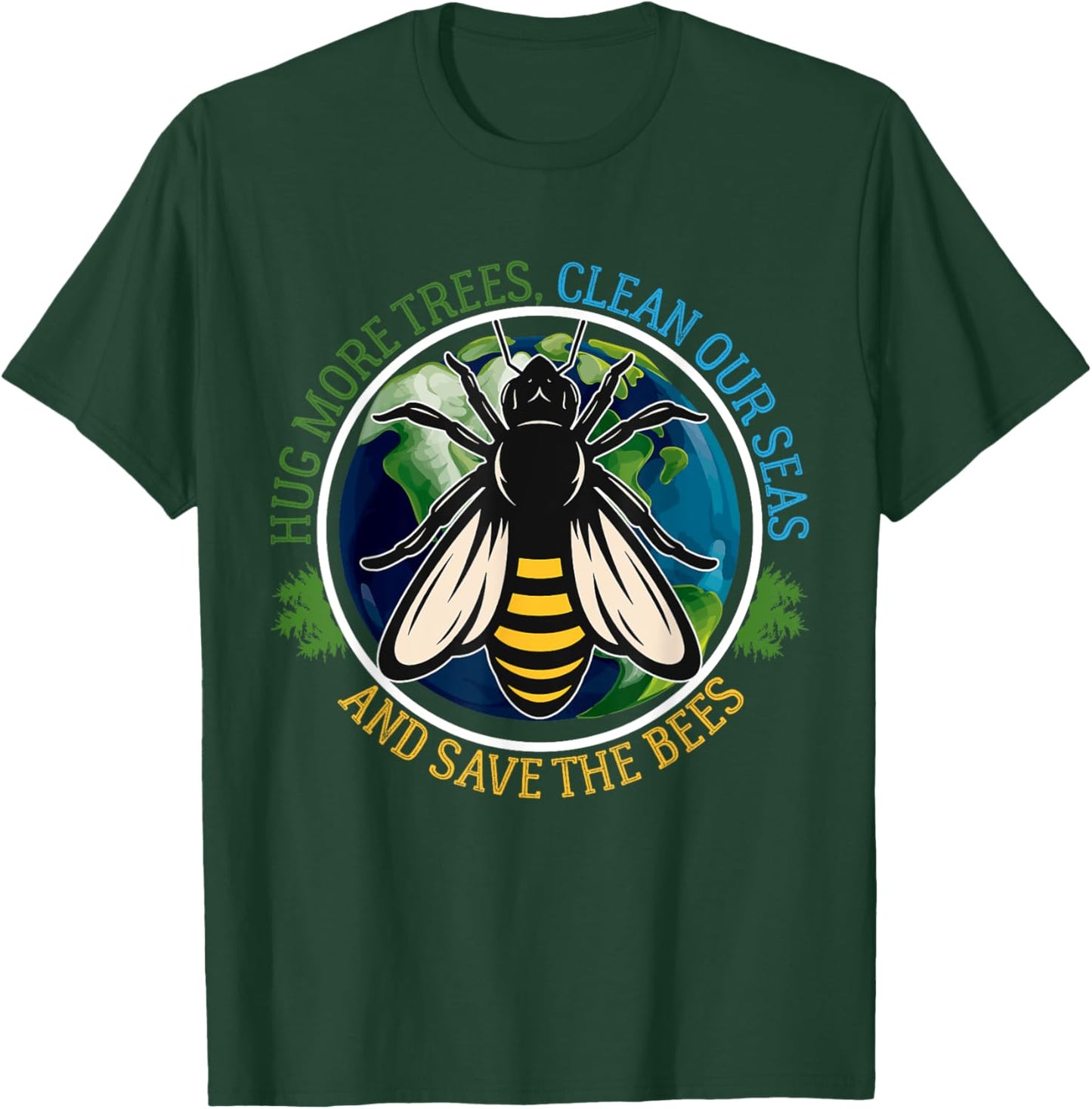 Hug More Trees Clean Seas Save Bees Earth Day Nature Lover T-Shirt - T-Shirt | Forest
