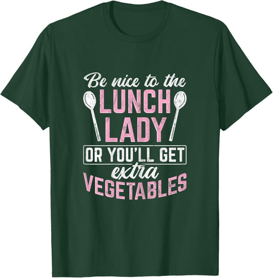 Be Nice Or Extra Vegetables Cafeteria Lady Lunch Lady T-Shirt - T-Shirt | Forest