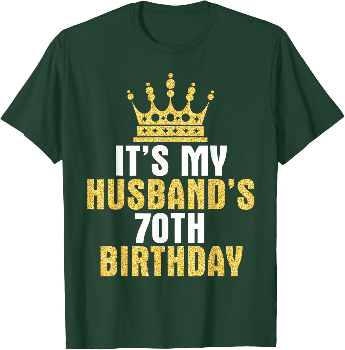 It's My Husband 70th Birthday Happy 70 Years Old To Him Wife T-Shirt - T-Shirt | Forest