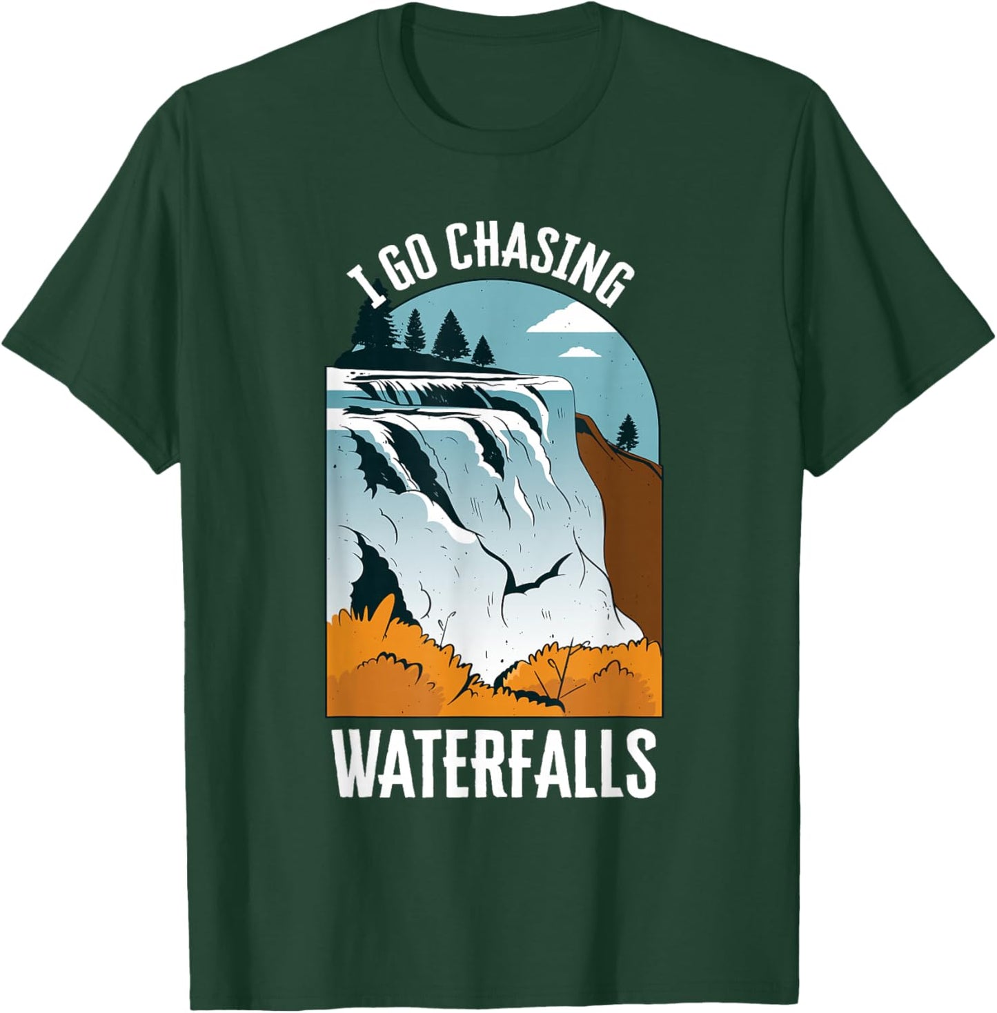 I Go Chasing Waterfalls Nature Waterfalls T-Shirt - T-Shirt | Forest