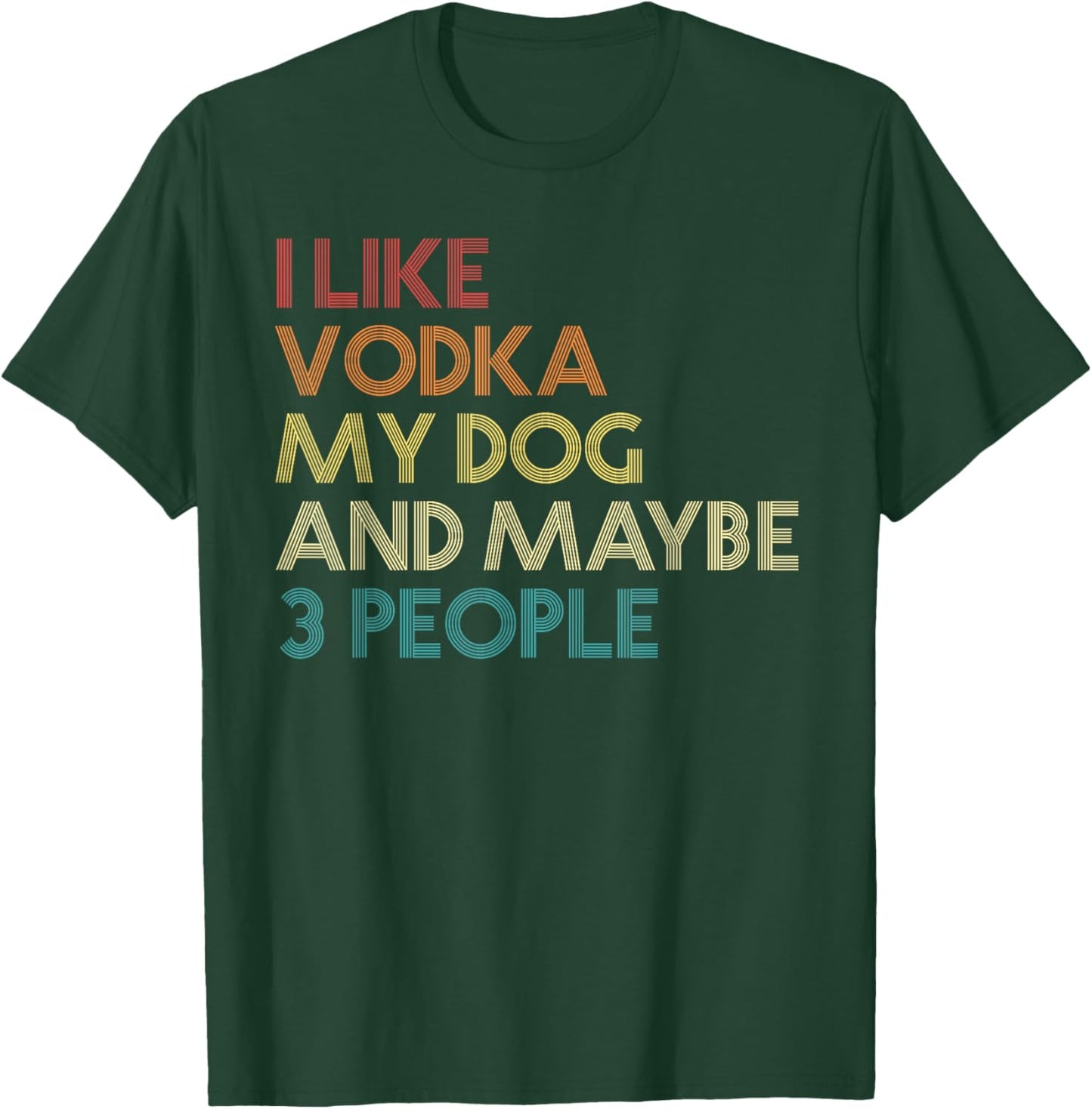 I Like Vodka My Dog and Maybe 3 People Quote Vintage Retro T-Shirt - T-Shirt | Forest