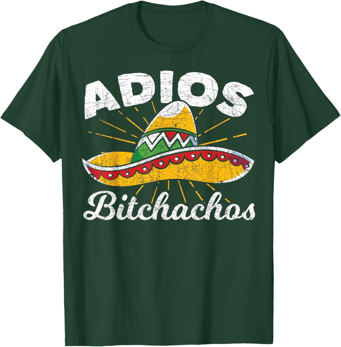 Adios Bitchachos Sombrero Fiesta Mexico Funny Cinco De Mayo T-Shirt - T-Shirt | Forest