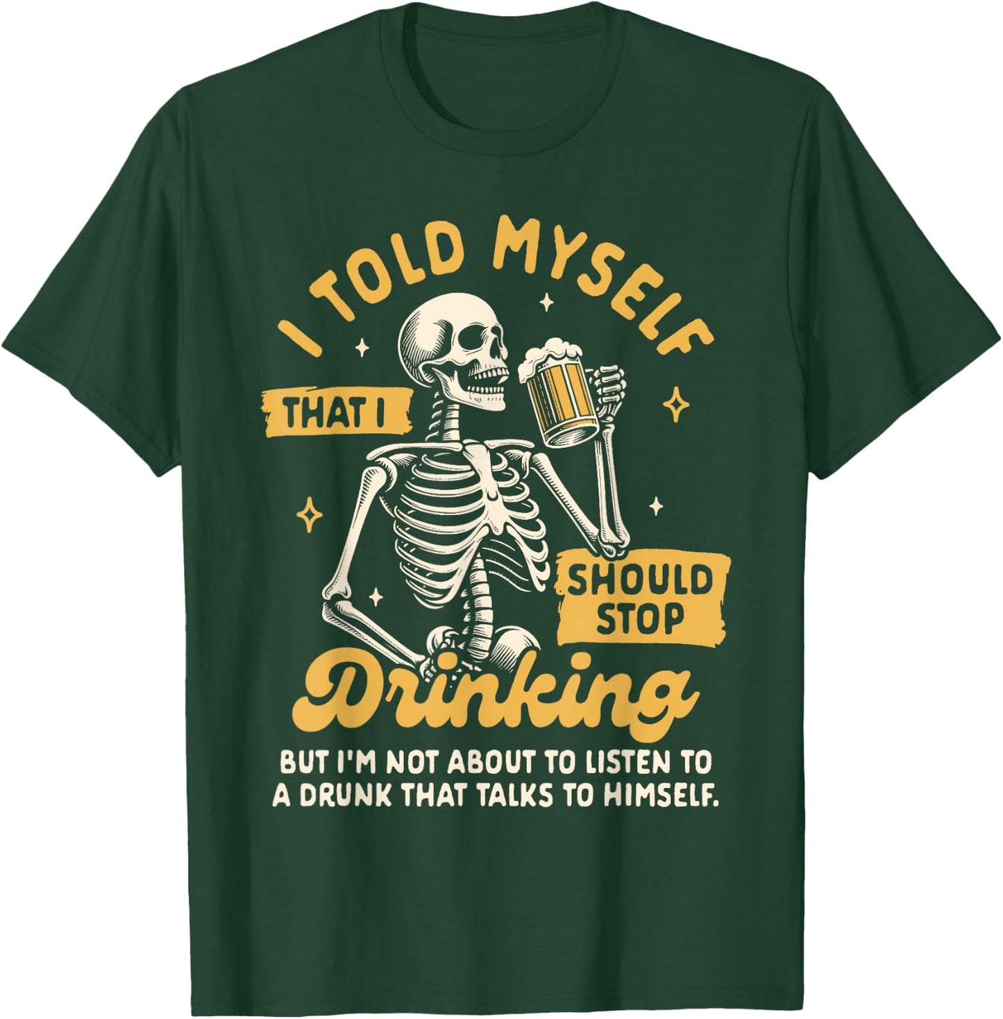 Beer Lover Drinking Told Myself That I Should Stop Drinking T-Shirt - T-Shirt | Forest
