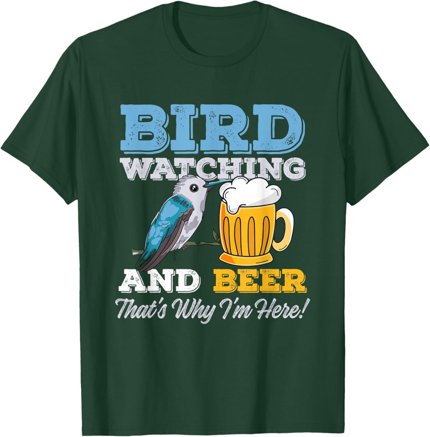 Birdwatching and Beer - That's why I'm here! – Birder T-Shirt - T-Shirt | Forest