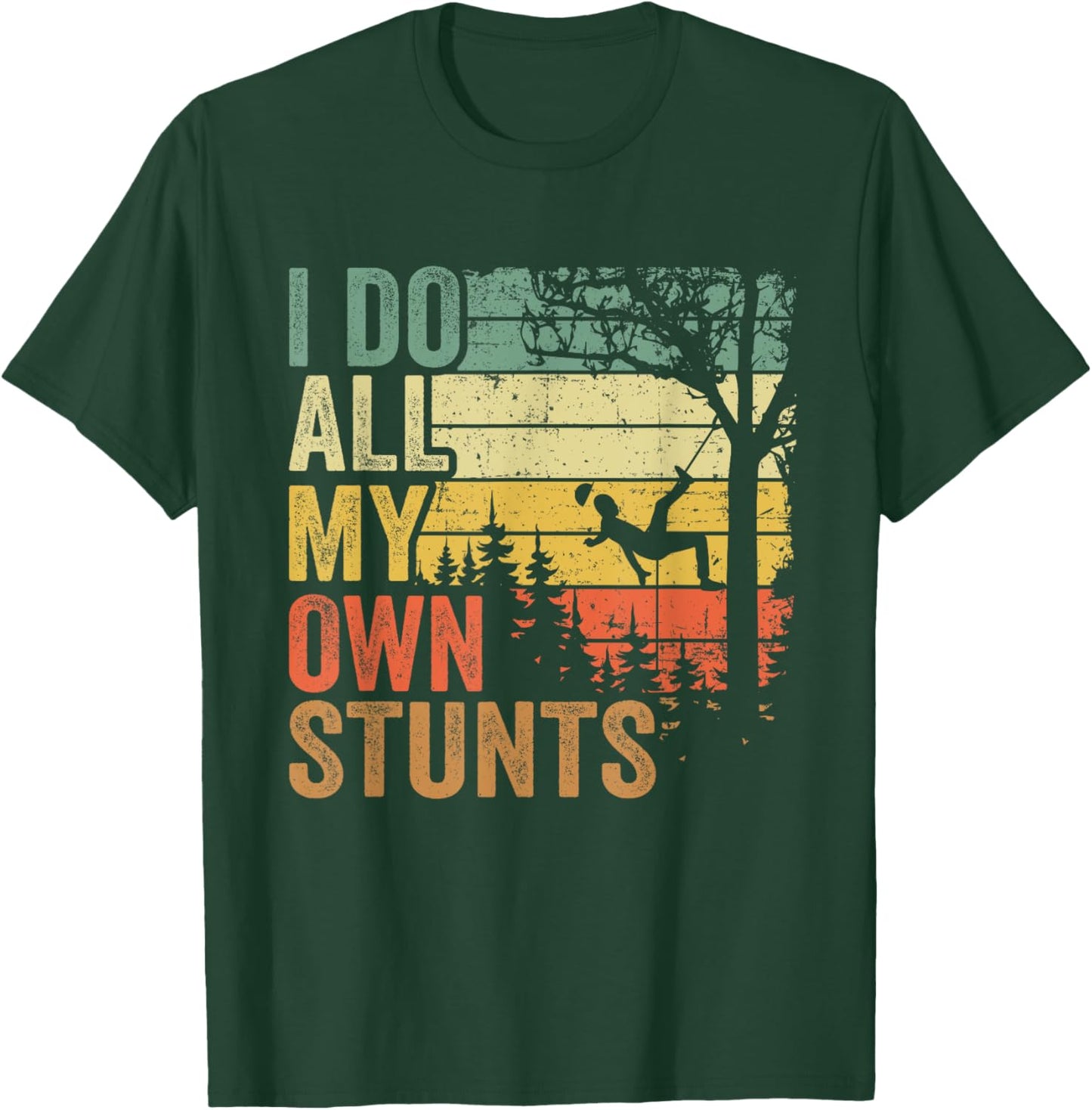 I Do All My Own Stunts Arborist Dad Vintage Tree Climber T-Shirt - T-Shirt | Forest