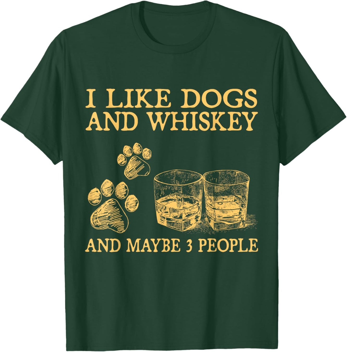I Like Dogs And Whiskey And Maybe 3 People Funny Gifts T-Shirt - T-Shirt | Forest