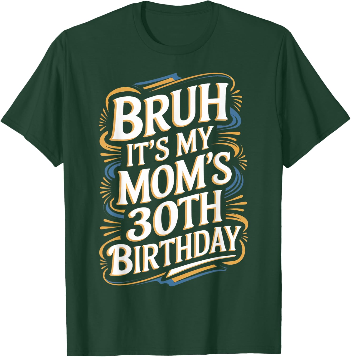 Bruh It's My Mom's 30th Birthday Funny T-Shirt - T-Shirt | Forest