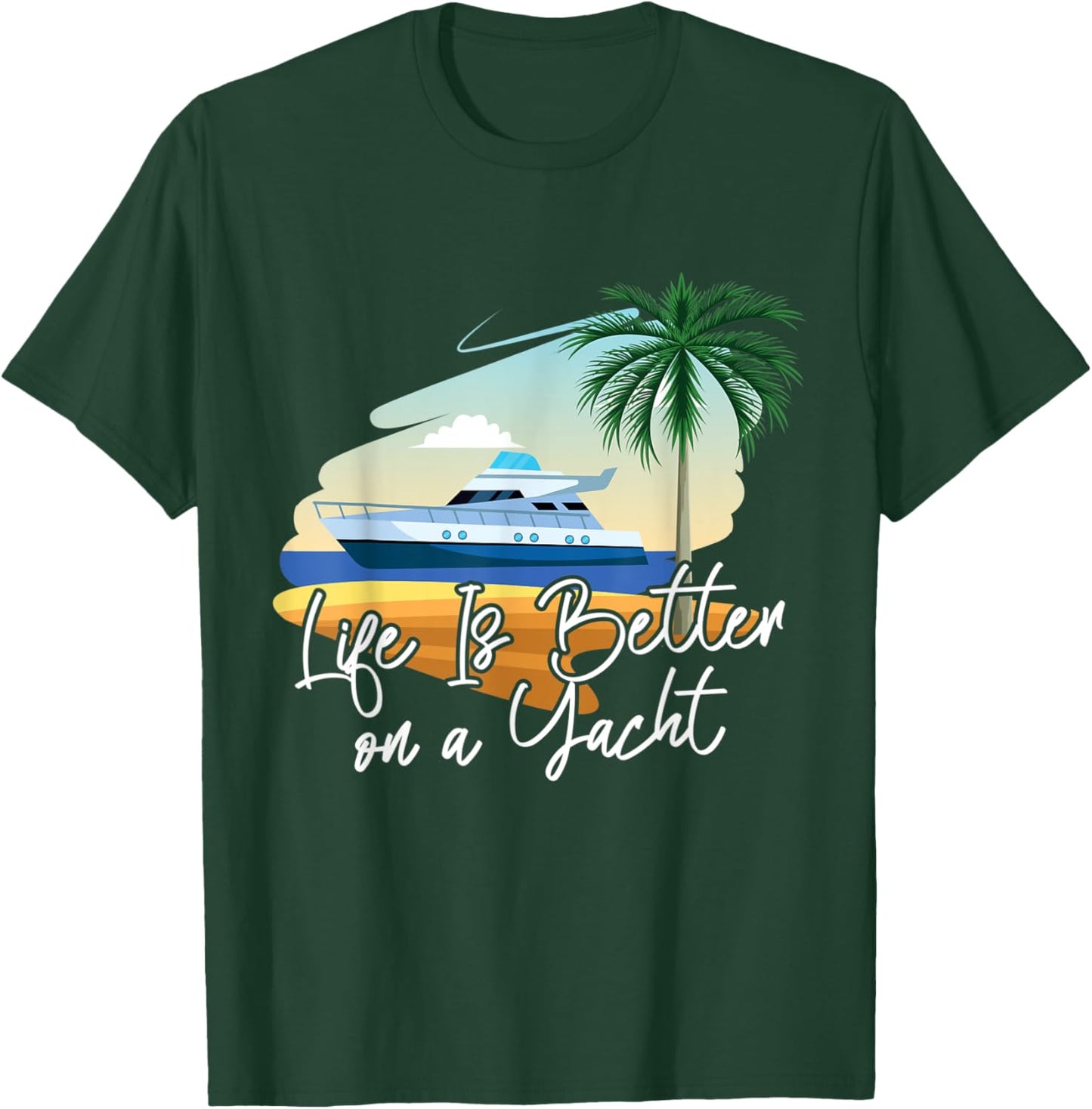 Life Is Better On A Yacht Yacht T-Shirt - T-Shirt | Forest