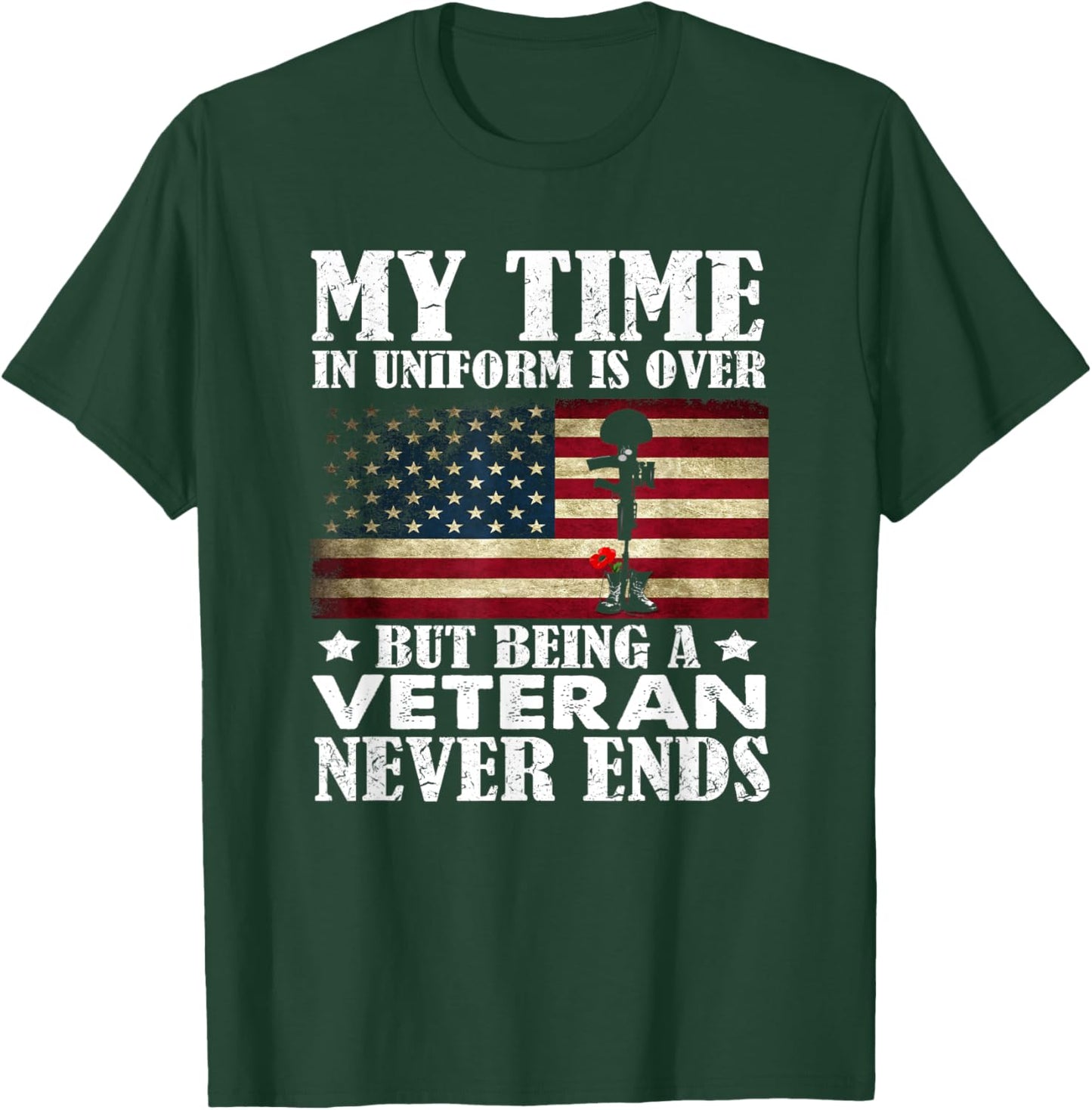 My Time In Uniform Is Over But Being A Veteran Never Ends T-Shirt - T-Shirt | Forest