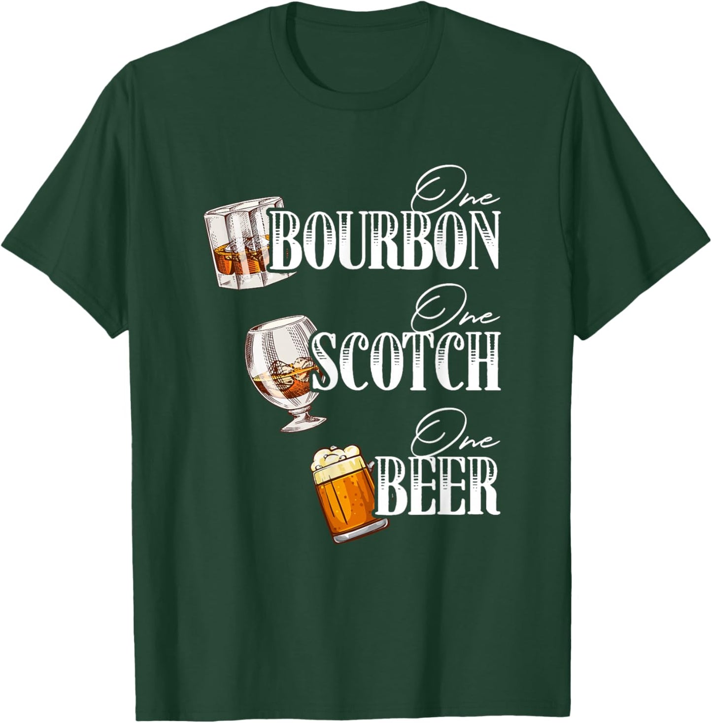One Bourbon Funny One Scotch Alcohol Drink One Beer T-Shirt - T-Shirt | Forest
