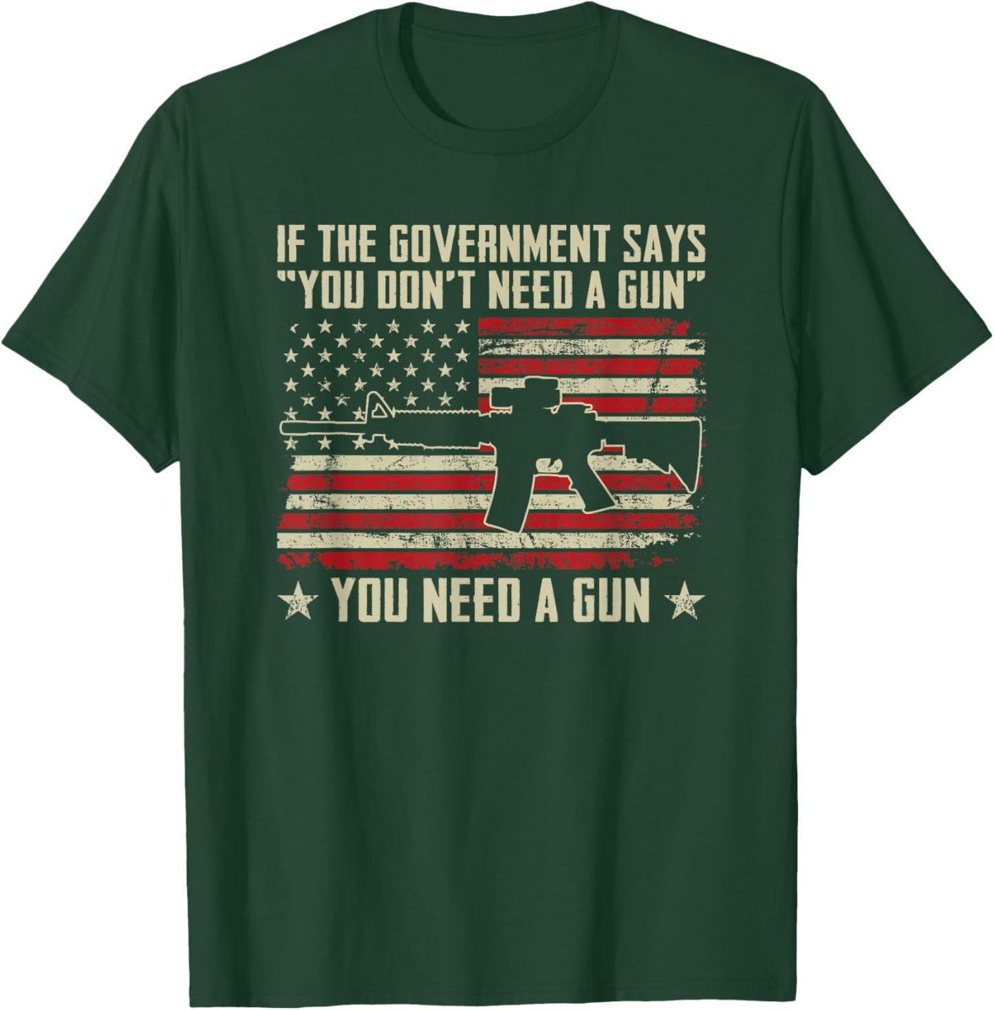 The Government Says You Don't Need A Gun - Funny Pro Guns T-Shirt - T-Shirt | Forest