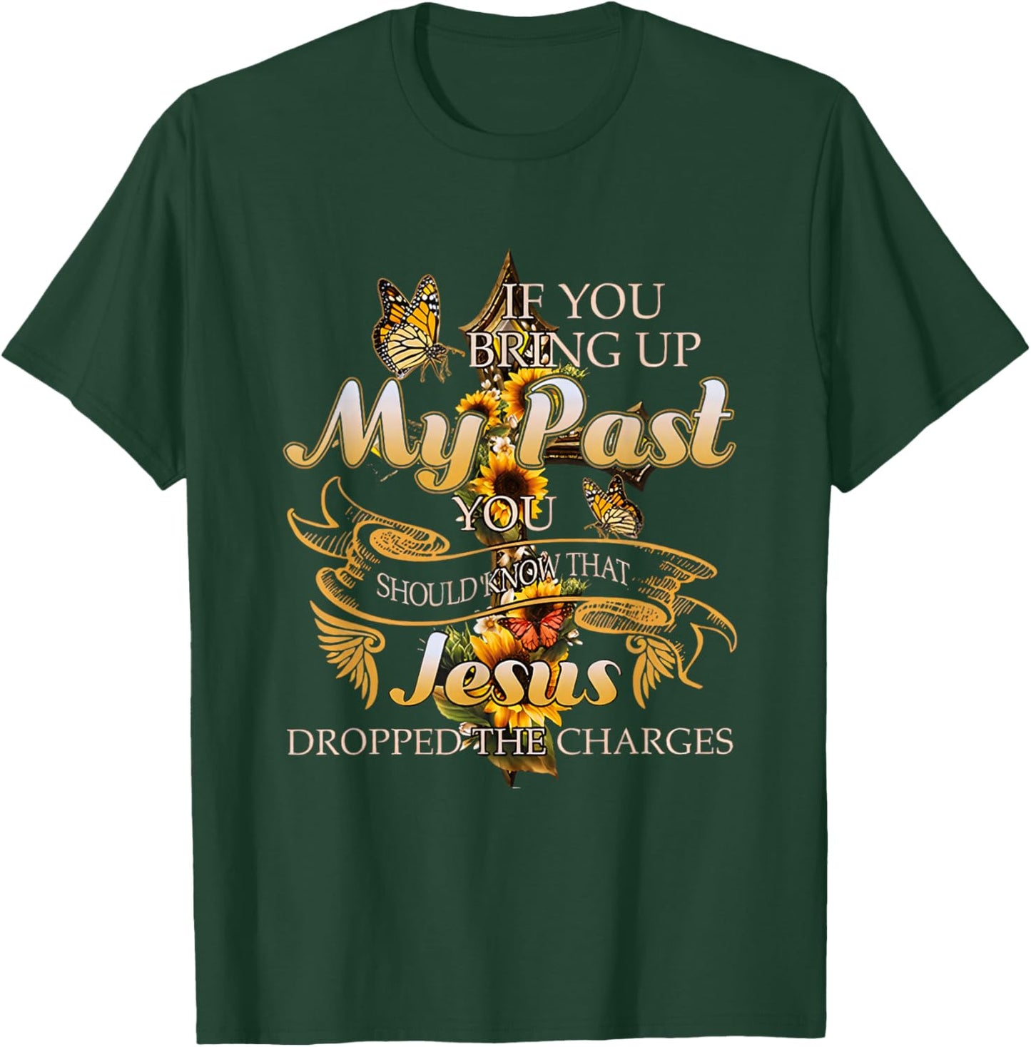 If You Bring Up My Past You Should Know That Jesus Dropped T-Shirt - T-Shirt | Forest
