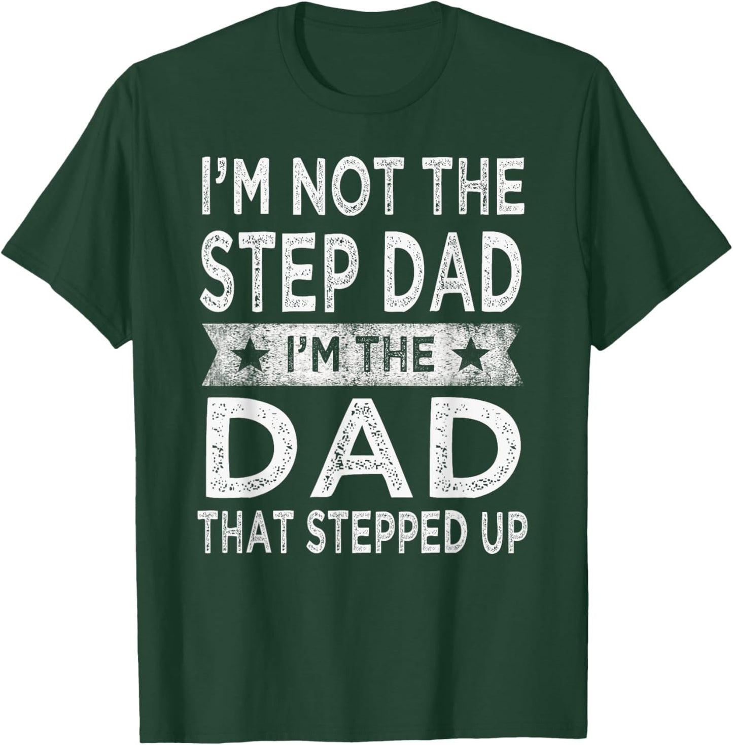 I'm Not The Step Dad Stepped Up Shirt Daddy Fathers Day Gift T-Shirt - T-Shirt | Forest