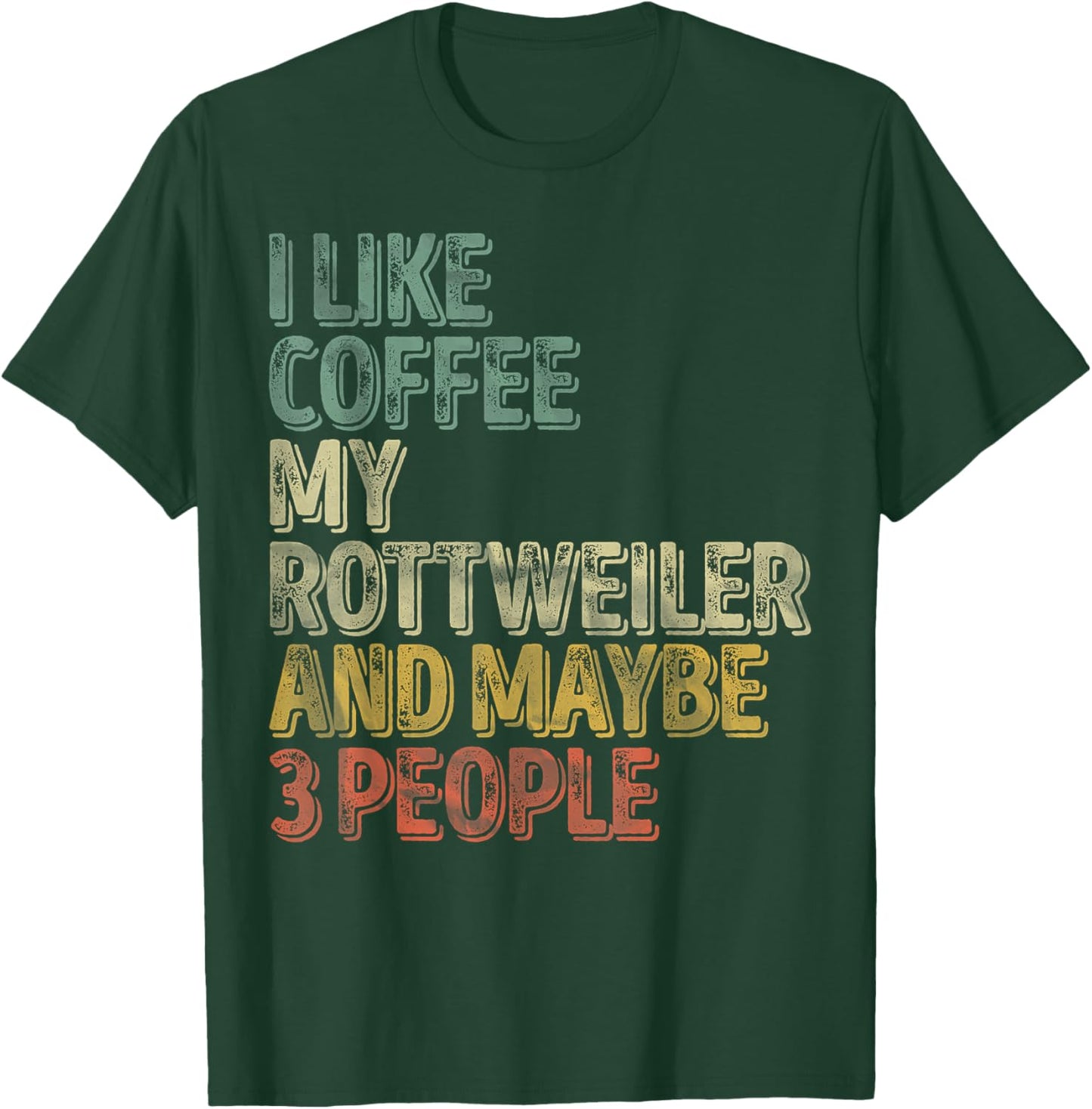 Coffee Shirt I Like Coffee My Rottweiler And Maybe 3 People T-Shirt - T-Shirt | Forest