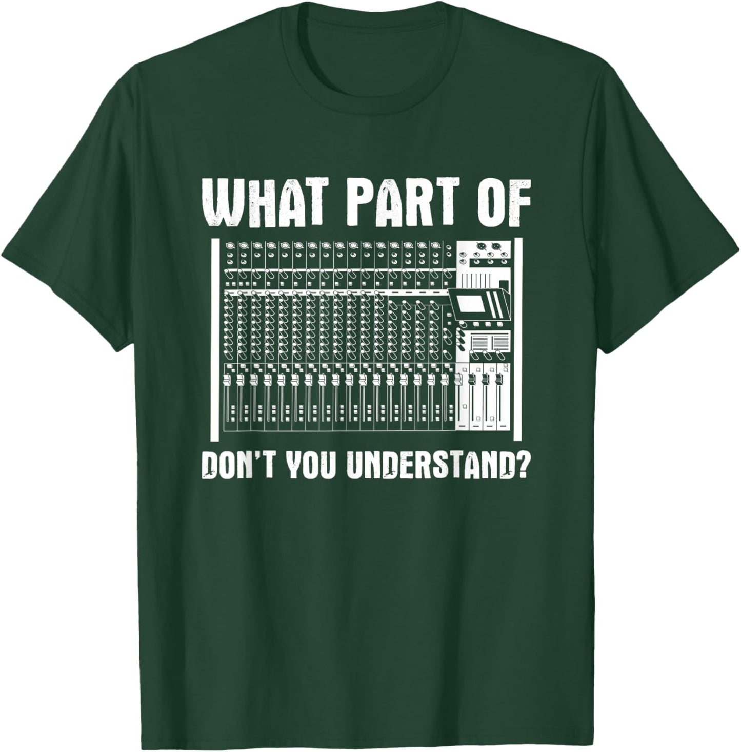 What Part OF You Understand Sound Engineer Sound Guy T-Shirt - T-Shirt | Forest