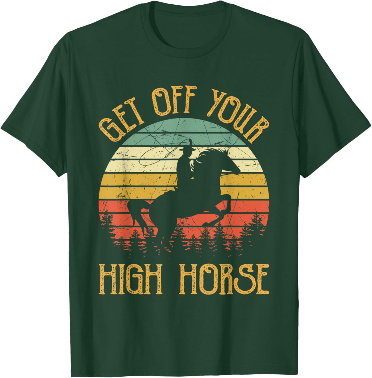 Get Off Your High Horse Southern Western Country Music T-Shirt - T-Shirt | Forest