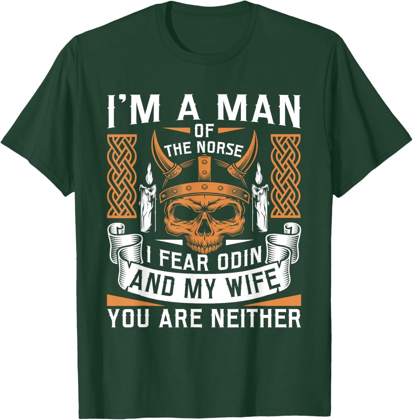 I Am A Man Of The Norse I Fear Odin And My Wife Viking Pride T-Shirt - T-Shirt | Forest