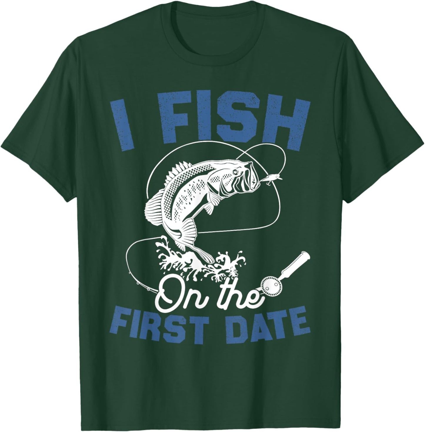 Funny Fishing Gifts - I Fish On The First Date T-Shirt - T-Shirt | Forest