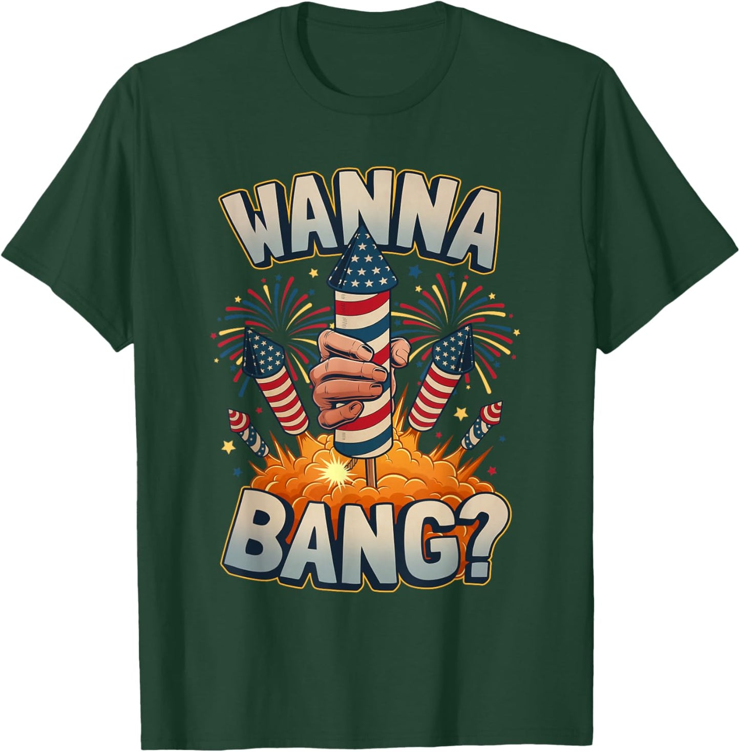 Funny Wanna Bang 4th of July Fireworks T-Shirt - T-Shirt | Forest