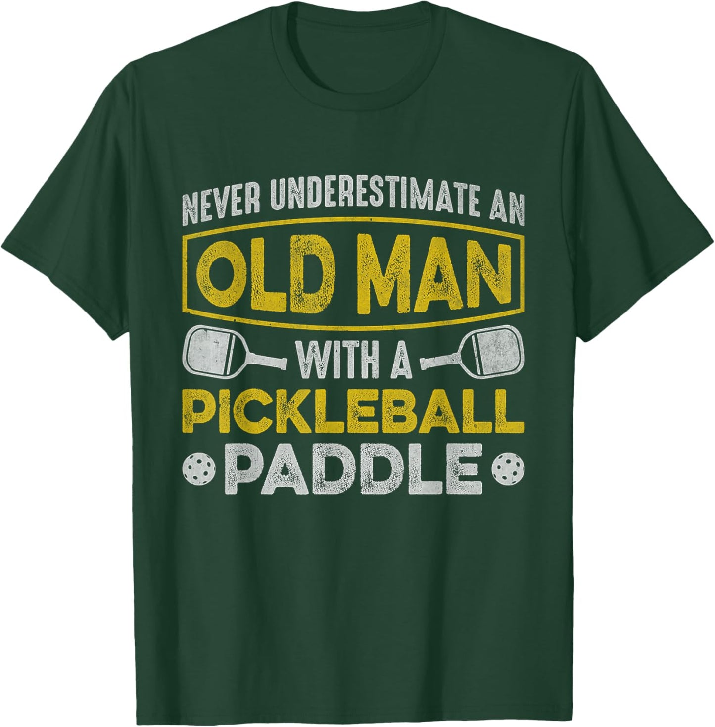 Never Underestimate an Old Man With a Pickleball Paddle T-Shirt - T-Shirt | Forest
