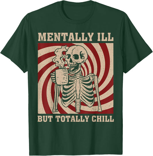 Skeleton Mentally ill But Totally Chill T-Shirt - T-Shirt | Forest