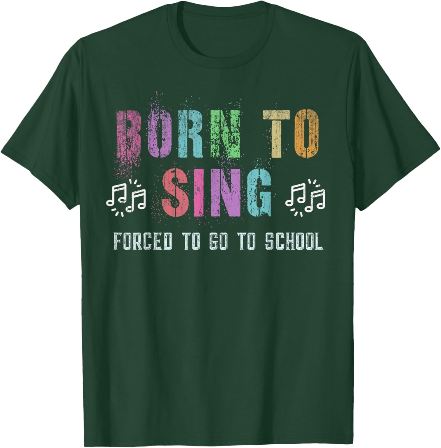 Funny BORN TO SING Student Singer Forced To Go To School T-Shirt - T-Shirt | Forest