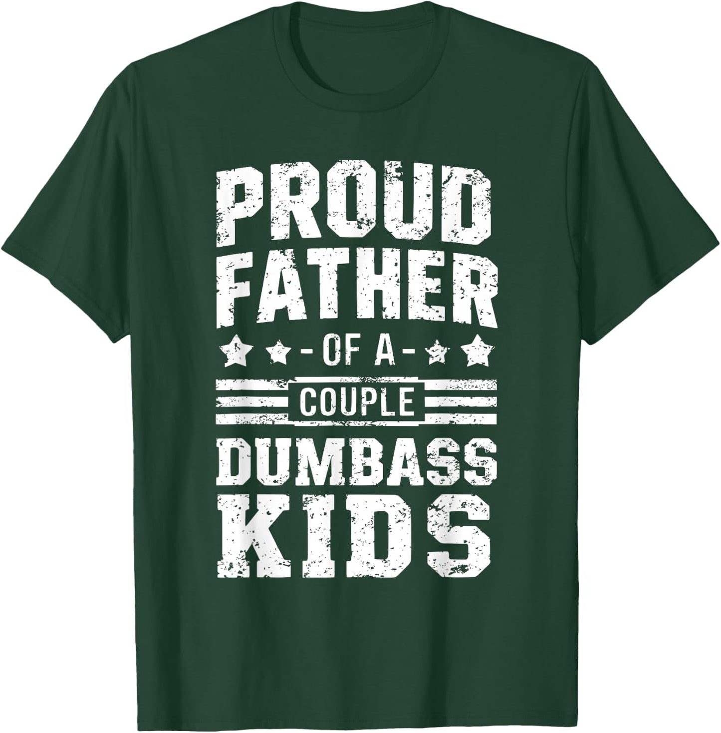 Proud Father of a Couple Dumbass Kids Shirt - Funny Dad T-Shirt - T-Shirt | Forest