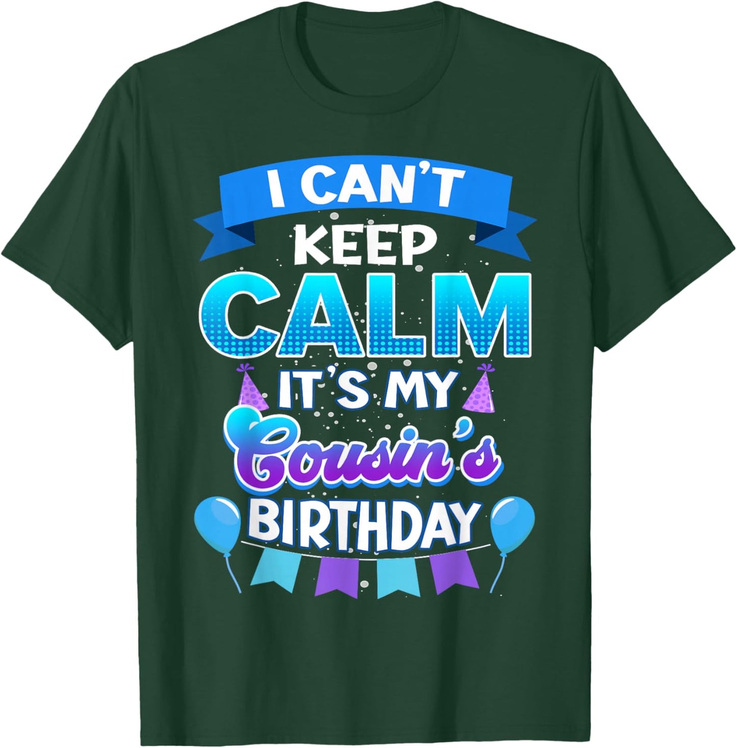 I Cant Keep Calm Its My Cousin Birthday Shirt Bday T-Shirt - T-Shirt | Forest