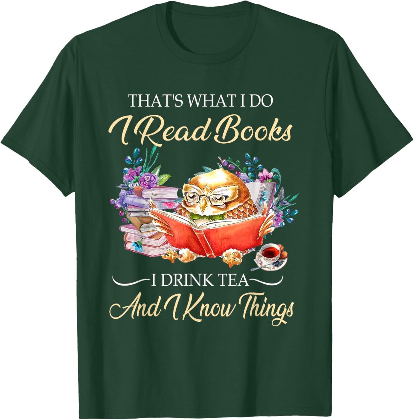 Thats I Do I Read Books Drink Tea And Know Things Funny Owl T-Shirt - T-Shirt | Forest
