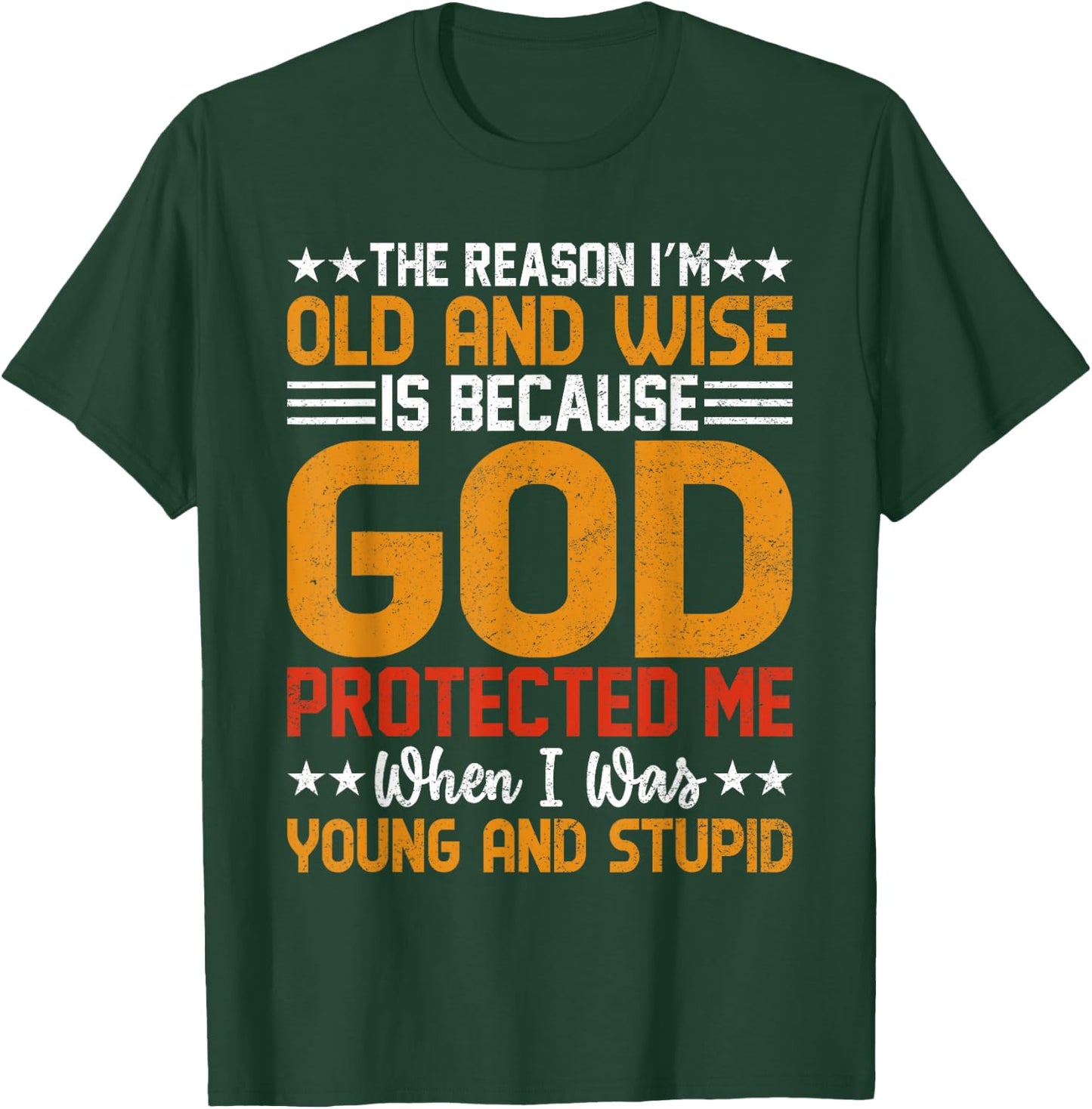 The Reason I’m Old and Wise is Because God Protected Me T-Shirt - T-Shirt | Forest