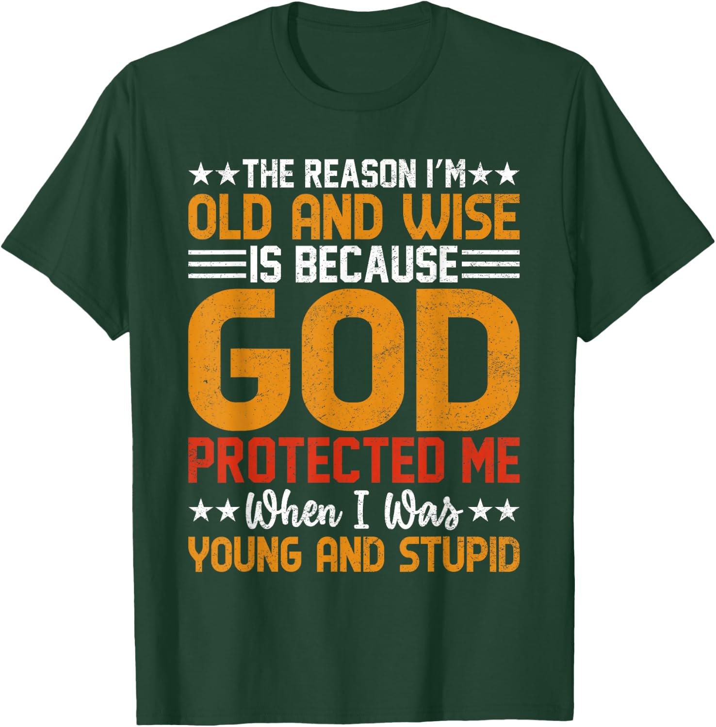 The Reason I’m Old and Wise is Because God Protected Me T-Shirt - T-Shirt | Forest