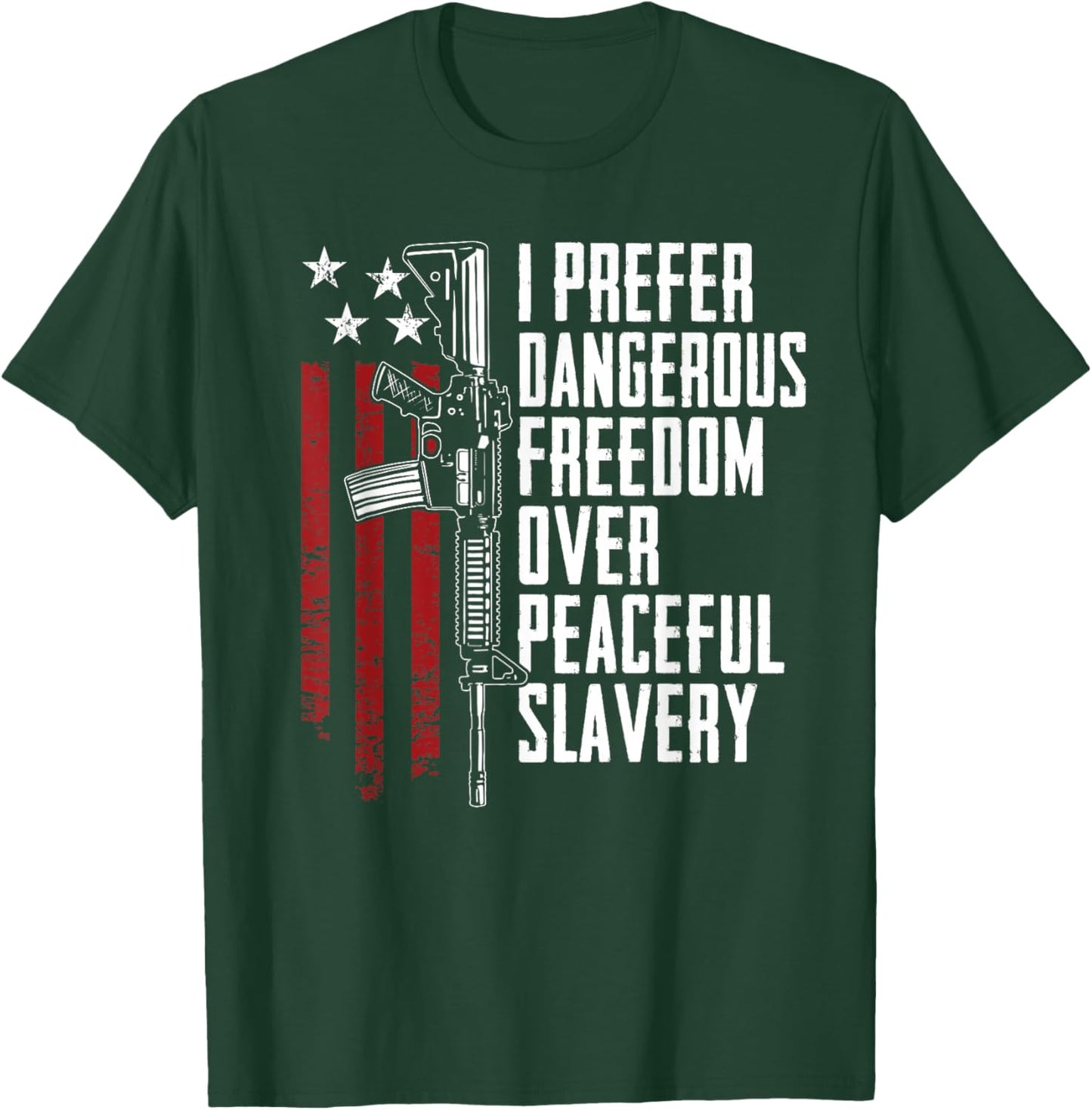 Dangerous Freedom Over Peaceful Slavery - Pro Guns AR15 T-Shirt - T-Shirt | Forest