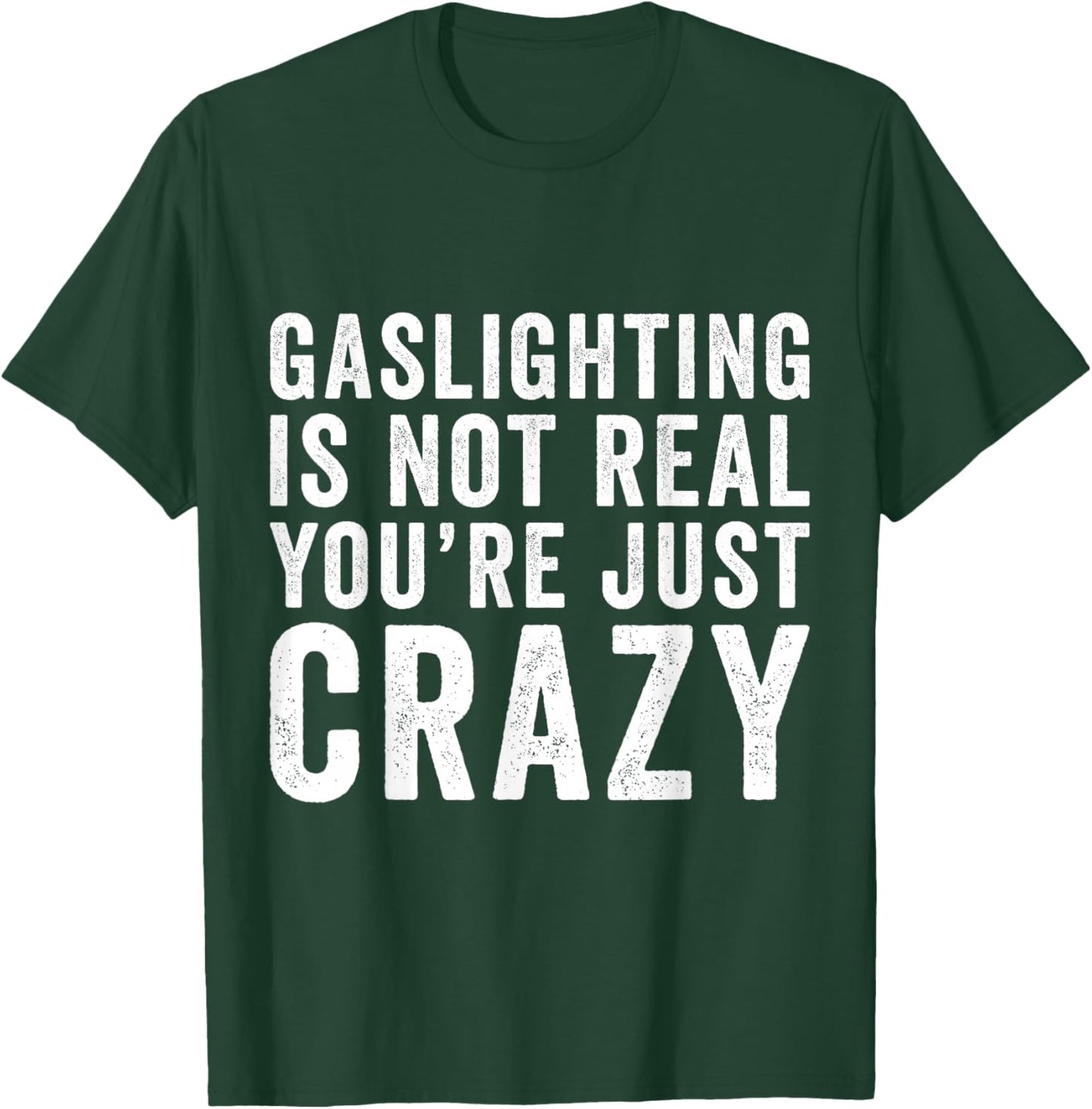 Gaslighting is Not Real You're Just Crazy Gaslighting T-Shirt - T-Shirt | Forest