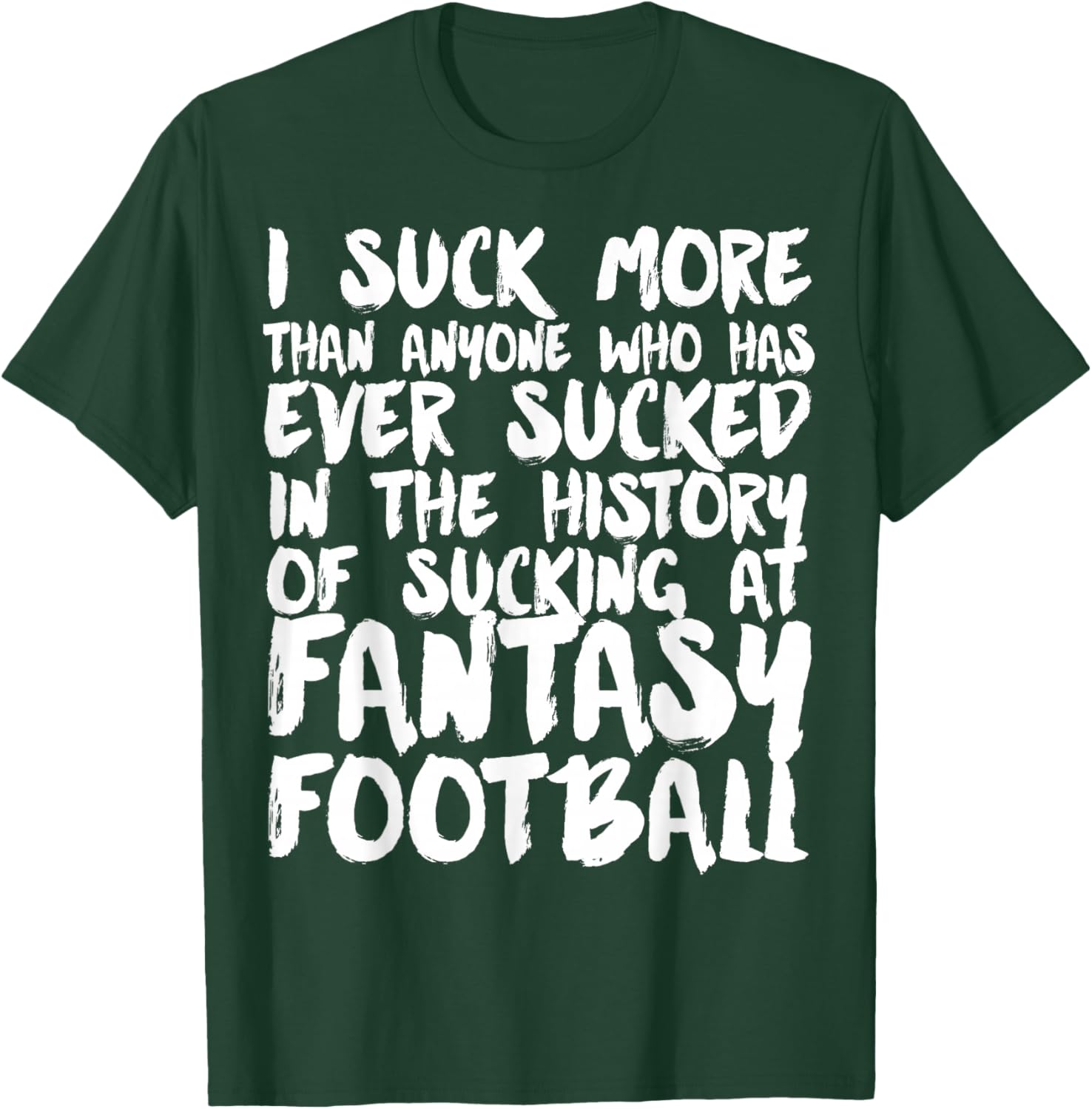 I Suck At Fantasy Football funny Fantasy League loser T-Shirt - T-Shirt | Forest